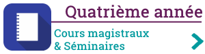 Cours magistraux & Séminiares de quatrième année